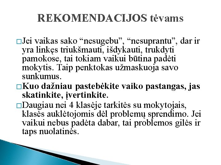 REKOMENDACIJOS tėvams �Jei vaikas sako “nesugebu”, “nesuprantu”, dar ir yra linkęs triukšmauti, išdykauti, trukdyti