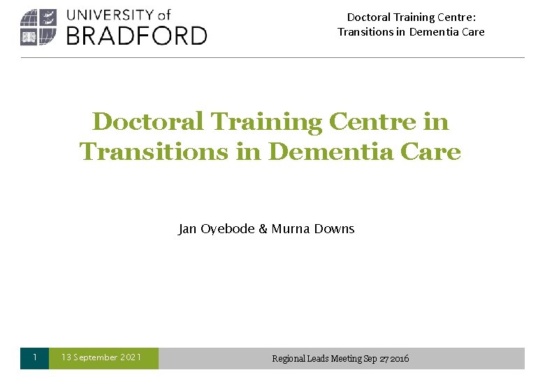 Doctoral Training Centre: Transitions in Dementia Care Doctoral Training Centre in Transitions in Dementia