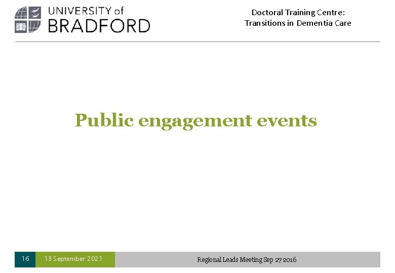 Doctoral Training Centre: Transitions in Dementia Care Public engagement events 16 13 September 2021