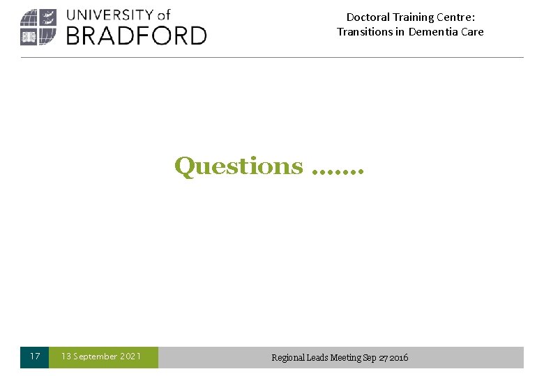 Doctoral Training Centre: Transitions in Dementia Care Questions ……. 17 13 September 2021 Regional