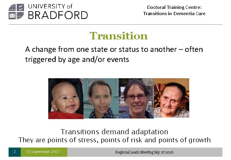 Doctoral Training Centre: Transitions in Dementia Care Transition A change from one state or