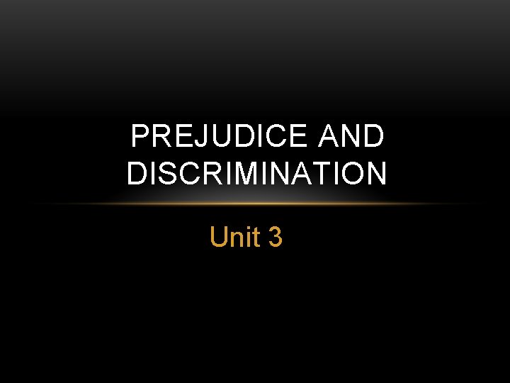 PREJUDICE AND DISCRIMINATION Unit 3 