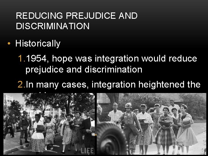 REDUCING PREJUDICE AND DISCRIMINATION • Historically 1. 1954, hope was integration would reduce prejudice REDUCING PREJUDICE AND DISCRIMINATION • Historically 1. 1954, hope was integration would reduce prejudice