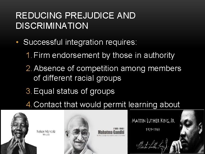 REDUCING PREJUDICE AND DISCRIMINATION • Successful integration requires: 1. Firm endorsement by those in