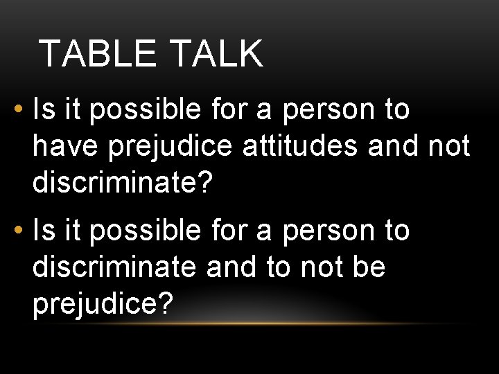 TABLE TALK • Is it possible for a person to have prejudice attitudes and TABLE TALK • Is it possible for a person to have prejudice attitudes and