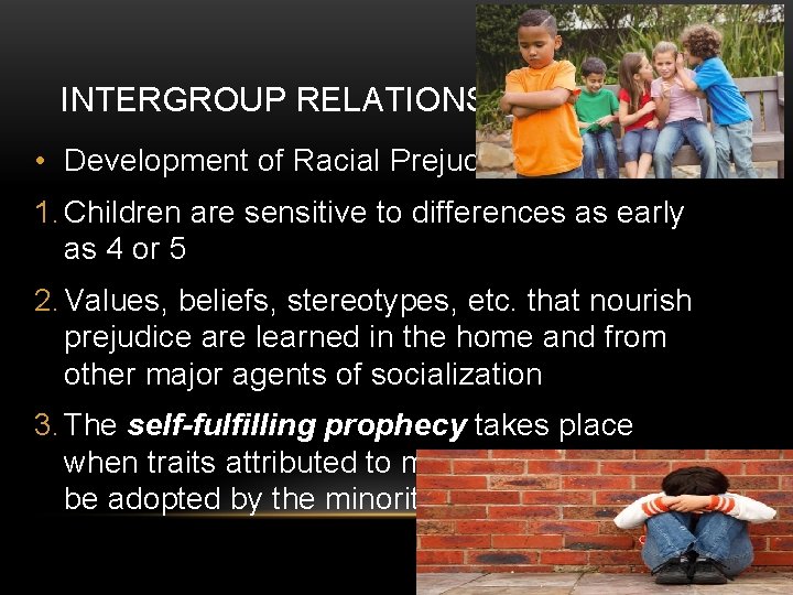 INTERGROUP RELATIONS • Development of Racial Prejudice 1. Children are sensitive to differences as