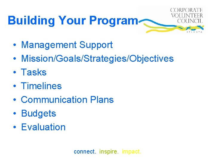 Building Your Program • • Management Support Mission/Goals/Strategies/Objectives Tasks Timelines Communication Plans Budgets Evaluation