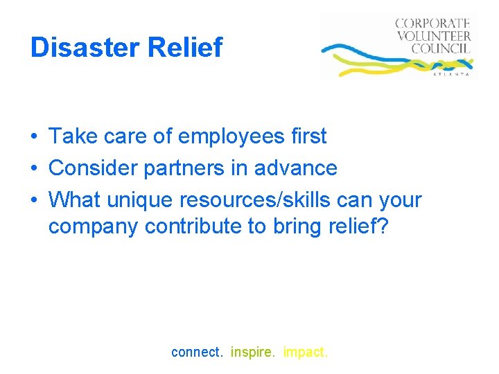 Disaster Relief • Take care of employees first • Consider partners in advance •