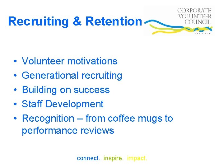 Recruiting & Retention • • • Volunteer motivations Generational recruiting Building on success Staff