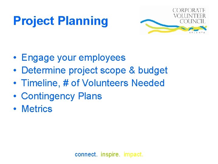 Project Planning • • • Engage your employees Determine project scope & budget Timeline,