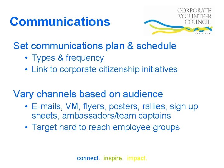 Communications Set communications plan & schedule • Types & frequency • Link to corporate
