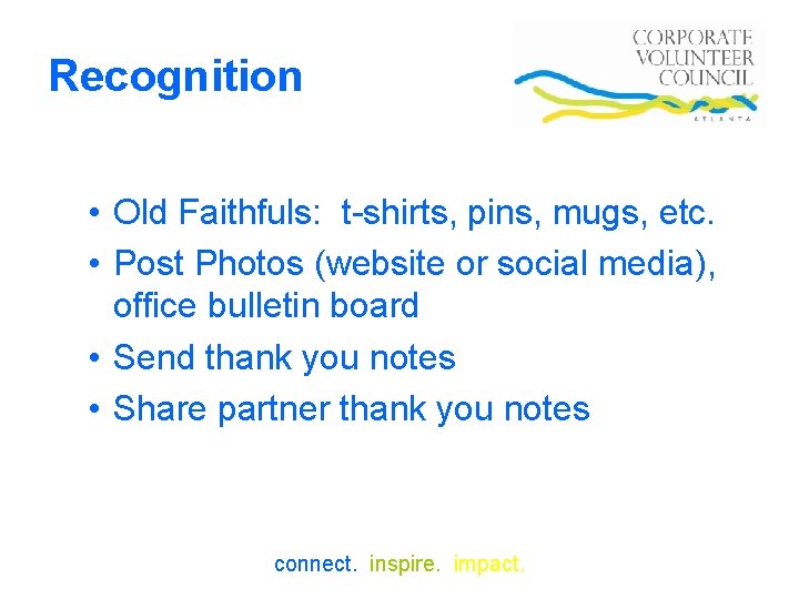 Recognition • Old Faithfuls: t-shirts, pins, mugs, etc. • Post Photos (website or social