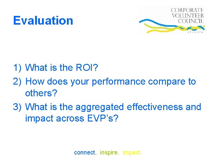 Evaluation 1) What is the ROI? 2) How does your performance compare to others?