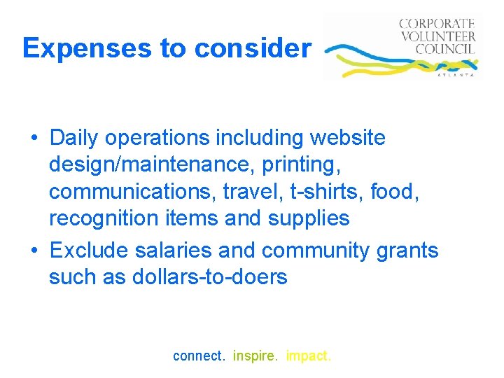 Expenses to consider • Daily operations including website design/maintenance, printing, communications, travel, t-shirts, food,