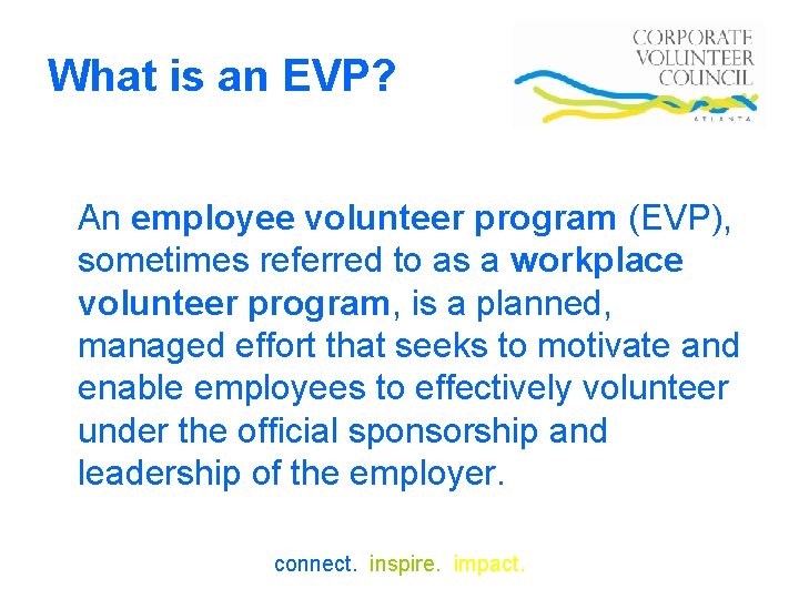 What is an EVP? An employee volunteer program (EVP), sometimes referred to as a