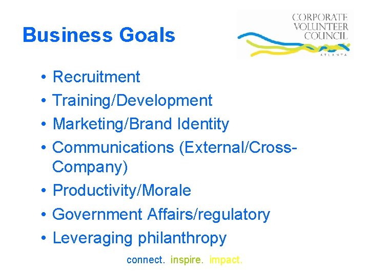 Business Goals • • Recruitment Training/Development Marketing/Brand Identity Communications (External/Cross. Company) • Productivity/Morale •