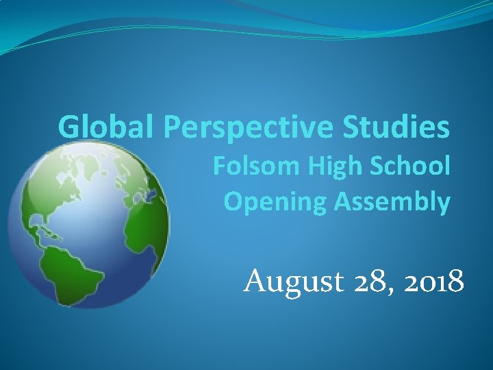 Global Perspective Studies Folsom High School Opening Assembly August 28, 2018 