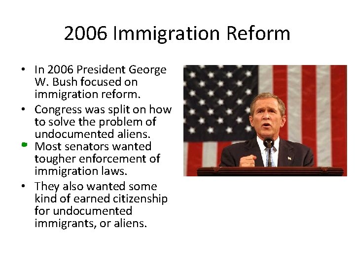 2006 Immigration Reform • In 2006 President George W. Bush focused on immigration reform.