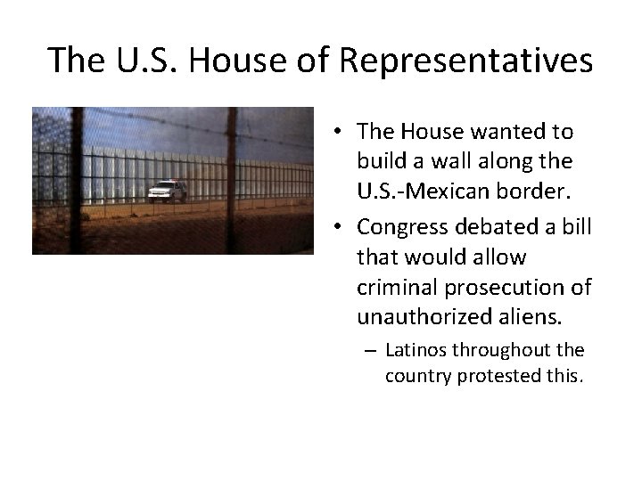 The U. S. House of Representatives • The House wanted to build a wall