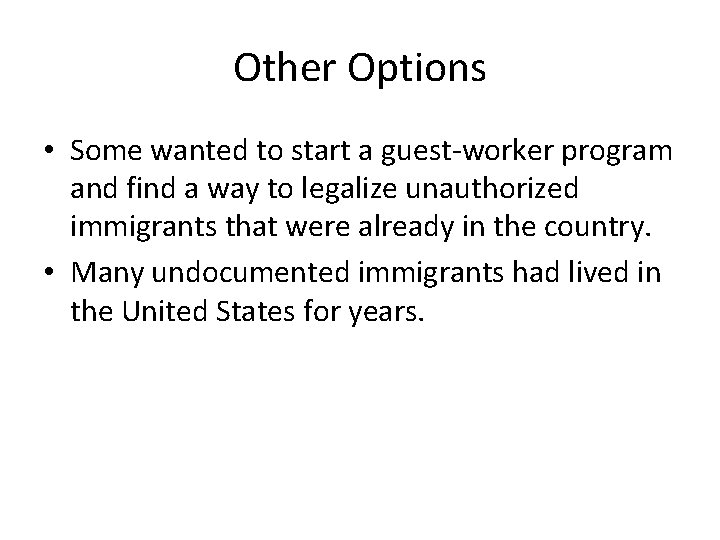 Other Options • Some wanted to start a guest-worker program and find a way