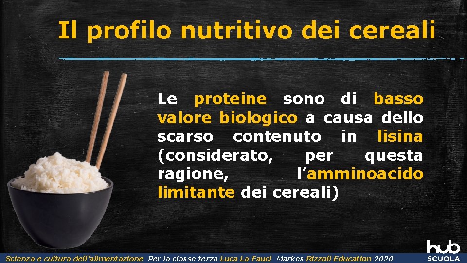 Il profilo nutritivo dei cereali Le proteine sono di basso valore biologico a causa