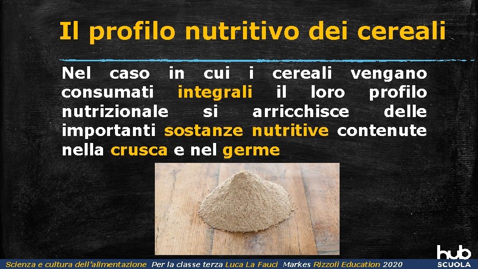 Il profilo nutritivo dei cereali Nel caso in cui i cereali vengano consumati integrali