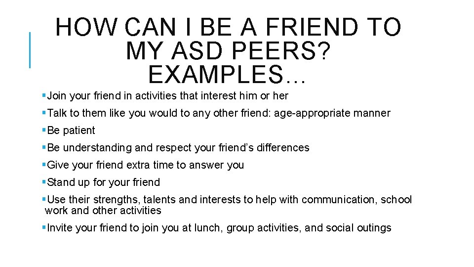 HOW CAN I BE A FRIEND TO MY ASD PEERS? EXAMPLES… §Join your friend