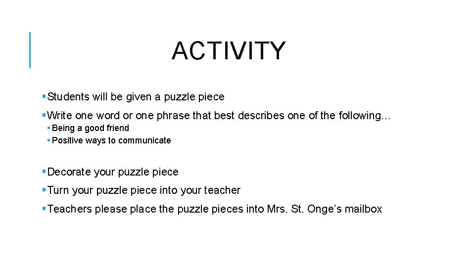 ACTIVITY §Students will be given a puzzle piece §Write one word or one phrase