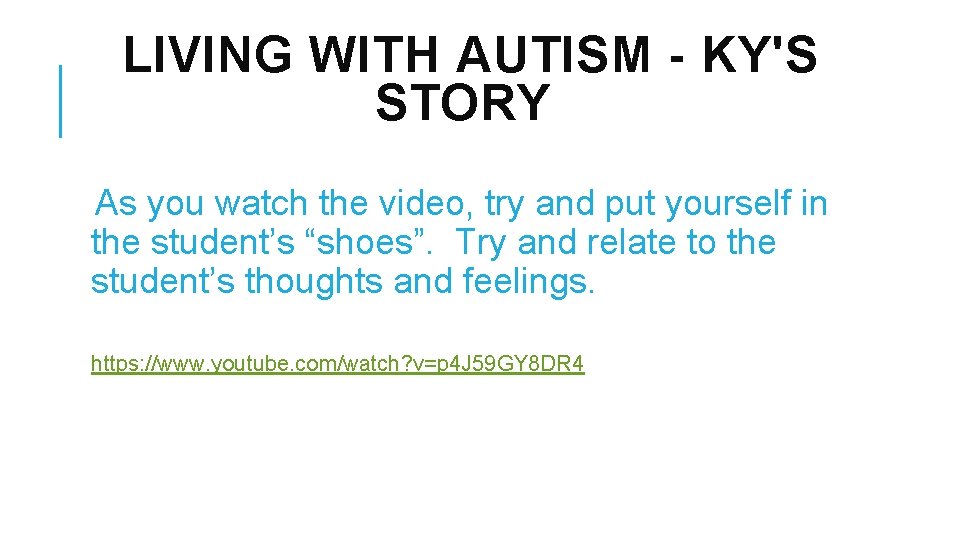 LIVING WITH AUTISM - KY'S STORY As you watch the video, try and put