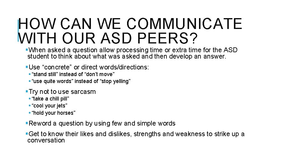 HOW CAN WE COMMUNICATE WITH OUR ASD PEERS? §When asked a question allow processing