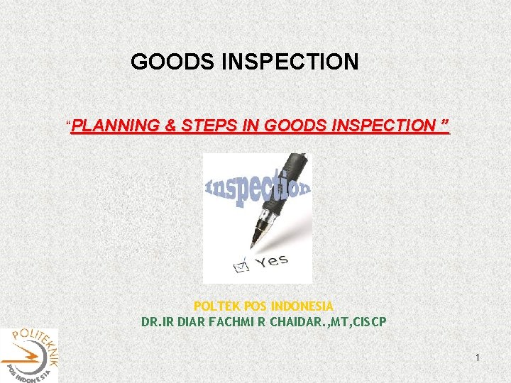 GOODS INSPECTION “PLANNING & STEPS IN GOODS INSPECTION ” POLTEK POS INDONESIA DR. IR