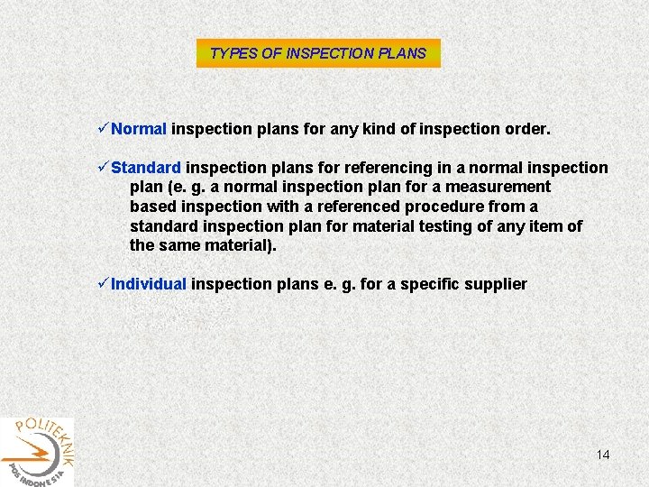 TYPES OF INSPECTION PLANS üNormal inspection plans for any kind of inspection order. üStandard