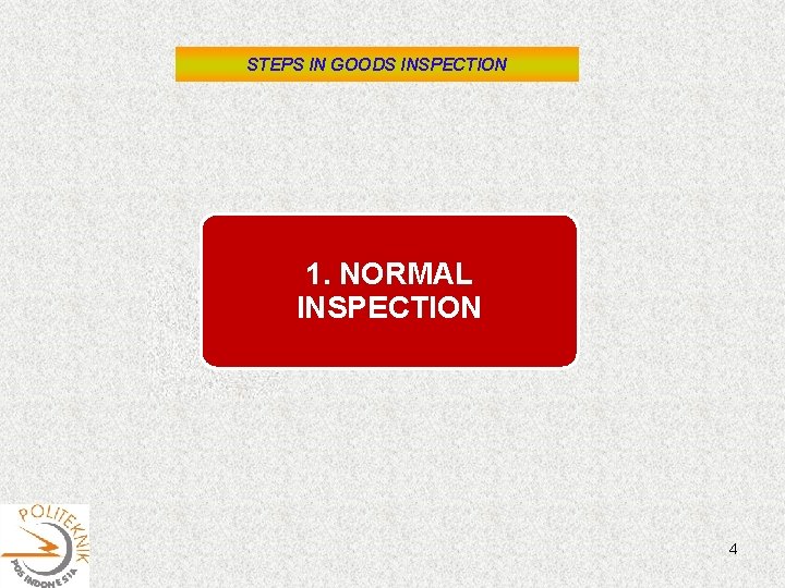 STEPS IN GOODS INSPECTION 1. NORMAL INSPECTION 4 