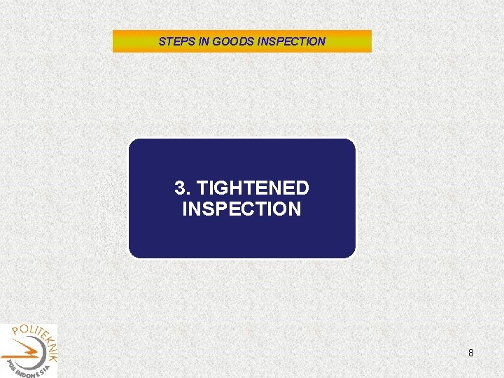 STEPS IN GOODS INSPECTION 3. TIGHTENED INSPECTION 8 