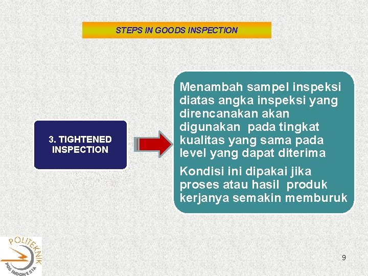 STEPS IN GOODS INSPECTION 3. TIGHTENED INSPECTION Menambah sampel inspeksi diatas angka inspeksi yang