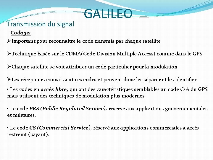 Transmission du signal GALILEO Codage: ØImportant pour reconnaître le code transmis par chaque satellite
