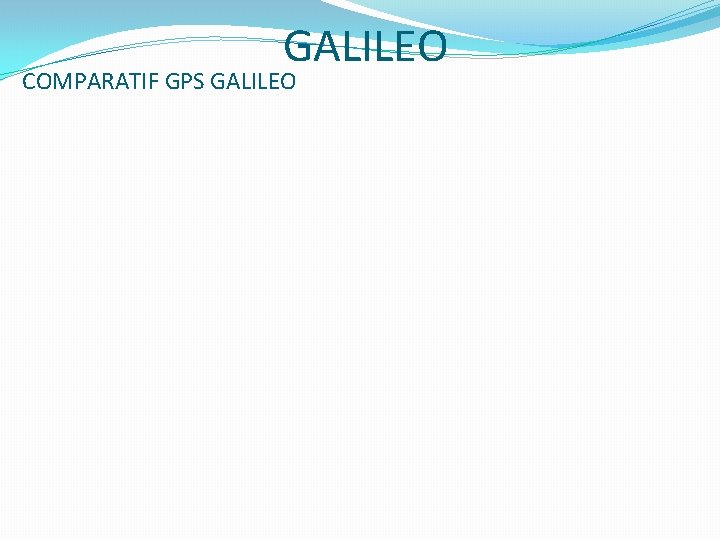 GALILEO COMPARATIF GPS GALILEO 