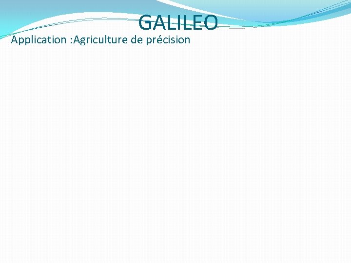 GALILEO Application : Agriculture de précision 