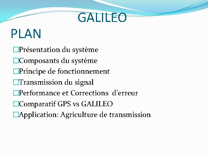 PLAN GALILEO �Présentation du système �Composants du système �Principe de fonctionnement �Transmission du signal