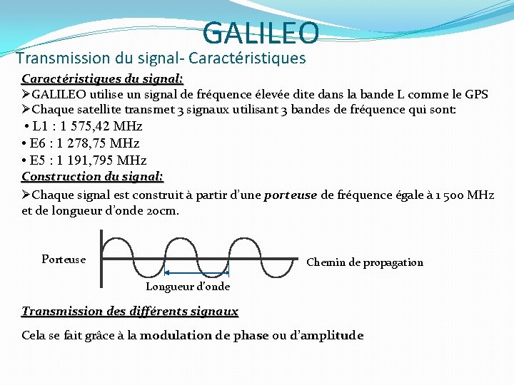 GALILEO Transmission du signal- Caractéristiques du signal: ØGALILEO utilise un signal de fréquence élevée