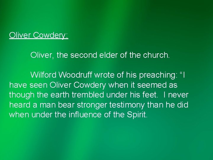 Oliver Cowdery: Oliver, the second elder of the church. Wilford Woodruff wrote of his