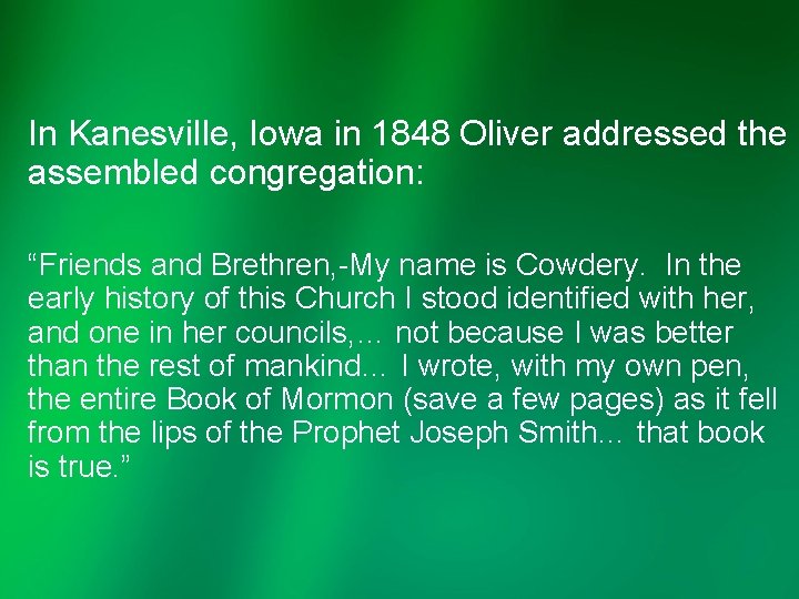 In Kanesville, Iowa in 1848 Oliver addressed the assembled congregation: “Friends and Brethren, -My