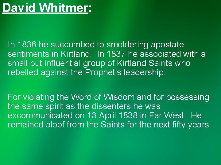 David Whitmer: In 1836 he succumbed to smoldering apostate sentiments in Kirtland. In 1837