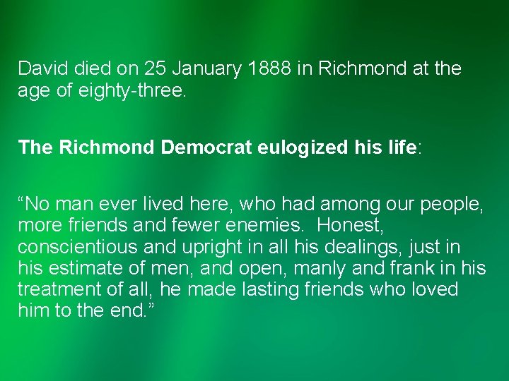 David died on 25 January 1888 in Richmond at the age of eighty-three. The