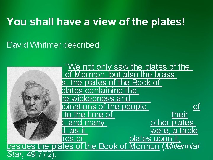 You shall have a view of the plates! David Whitmer described, “We not only