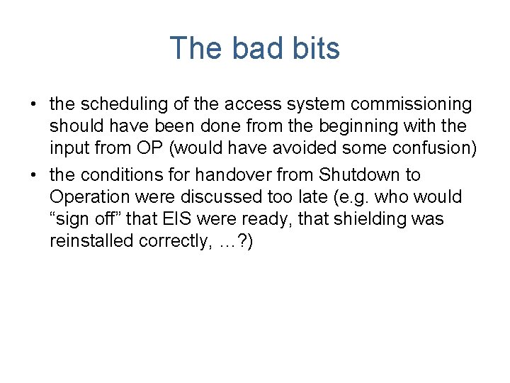 The bad bits • the scheduling of the access system commissioning should have been