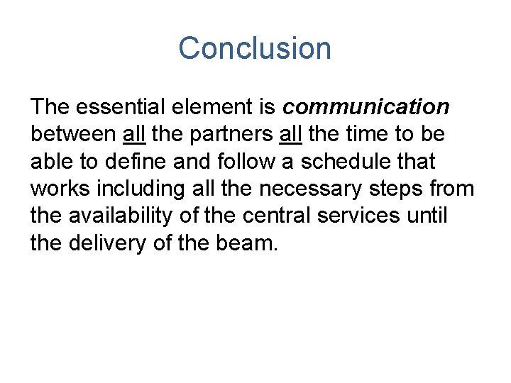 Conclusion The essential element is communication between all the partners all the time to