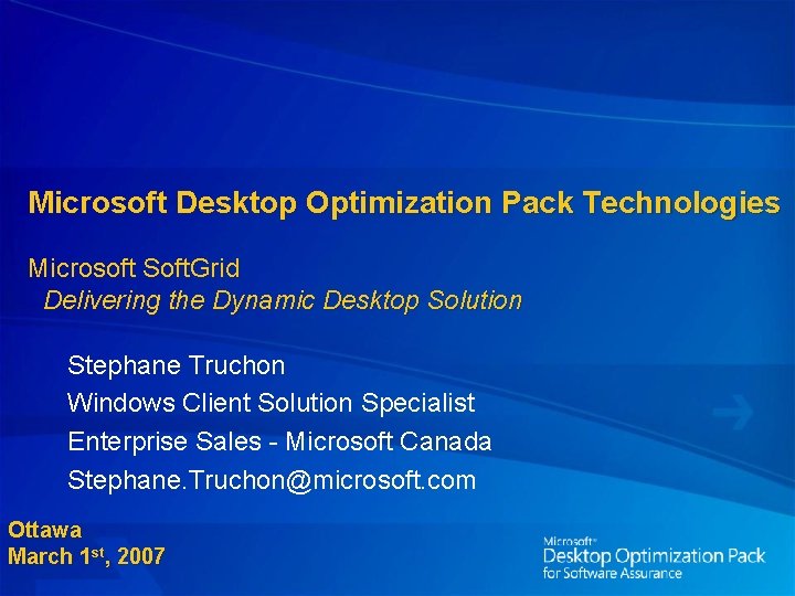 Microsoft Desktop Optimization Pack Technologies Microsoft Soft. Grid Delivering the Dynamic Desktop Solution Stephane