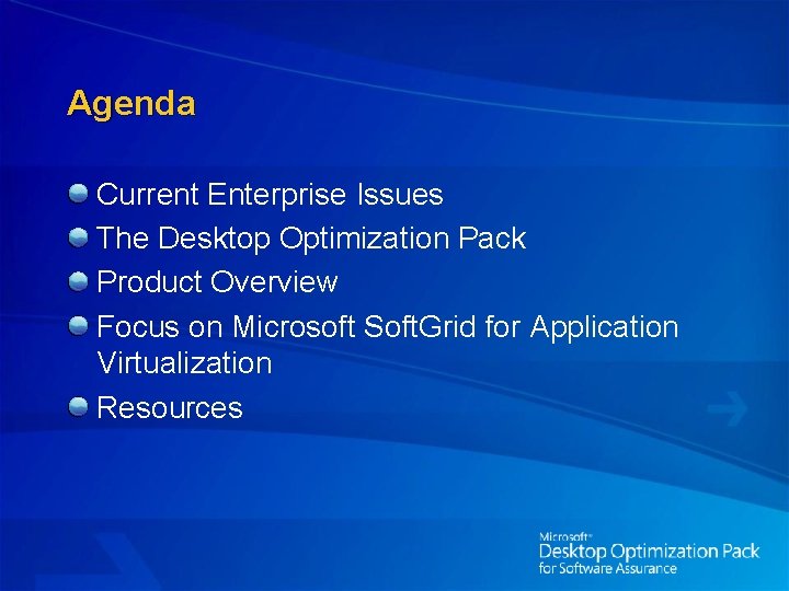 Agenda Current Enterprise Issues The Desktop Optimization Pack Product Overview Focus on Microsoft Soft.