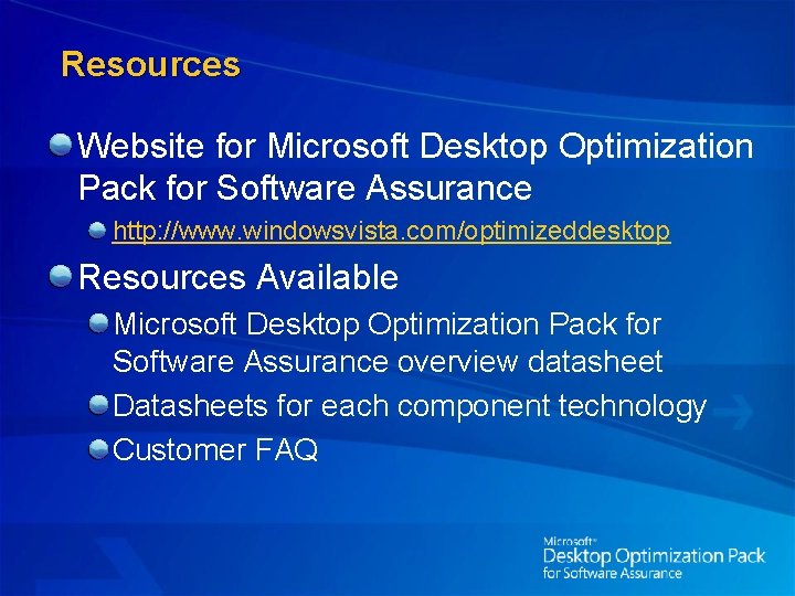 Resources Website for Microsoft Desktop Optimization Pack for Software Assurance http: //www. windowsvista. com/optimizeddesktop